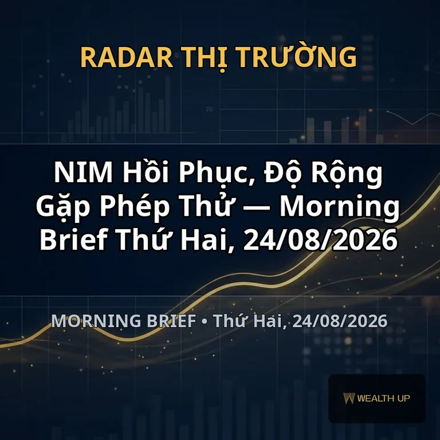NIM Hồi Phục, Độ Rộng Gặp Phép Thử — Morning Brief Thứ Hai, 24/08/2026