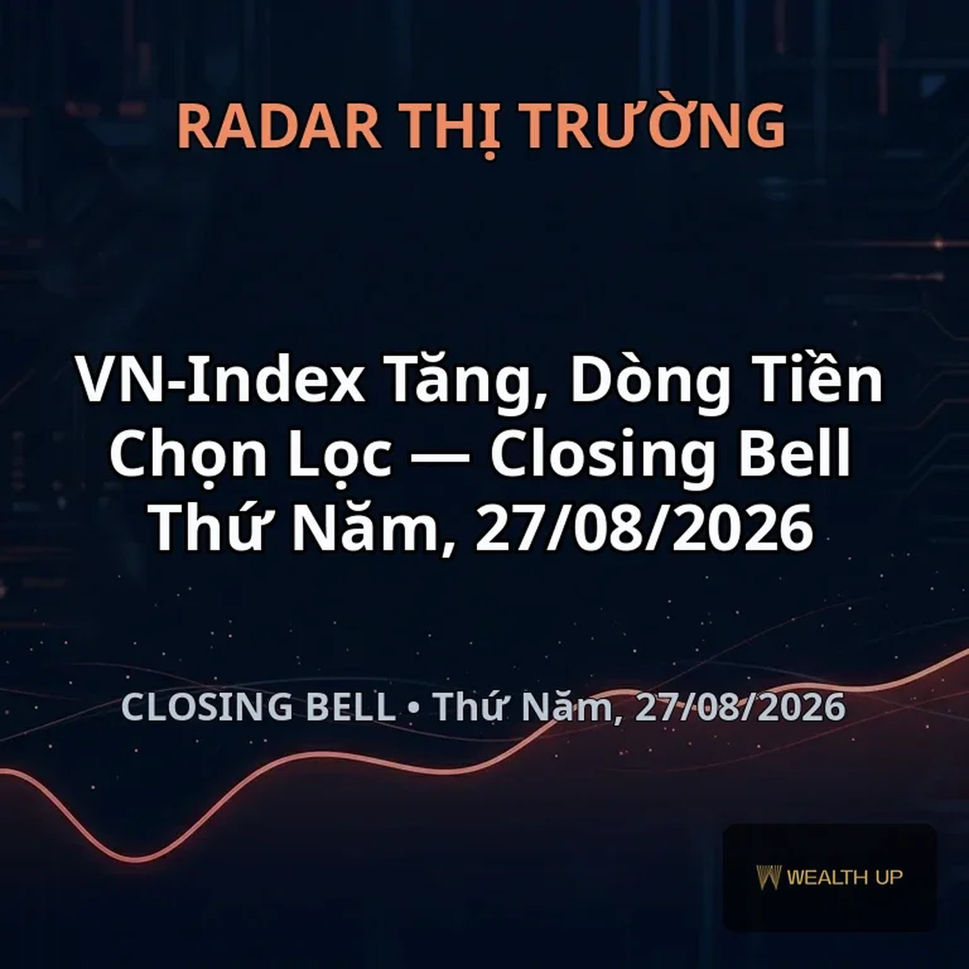 VN-Index Tăng, Dòng Tiền Chọn Lọc — Closing Bell Thứ Năm, 27/08/2026