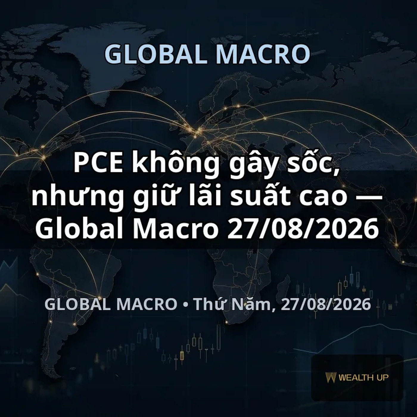 PCE không gây sốc, nhưng giữ lãi suất cao — Global Macro 27/08/2026
