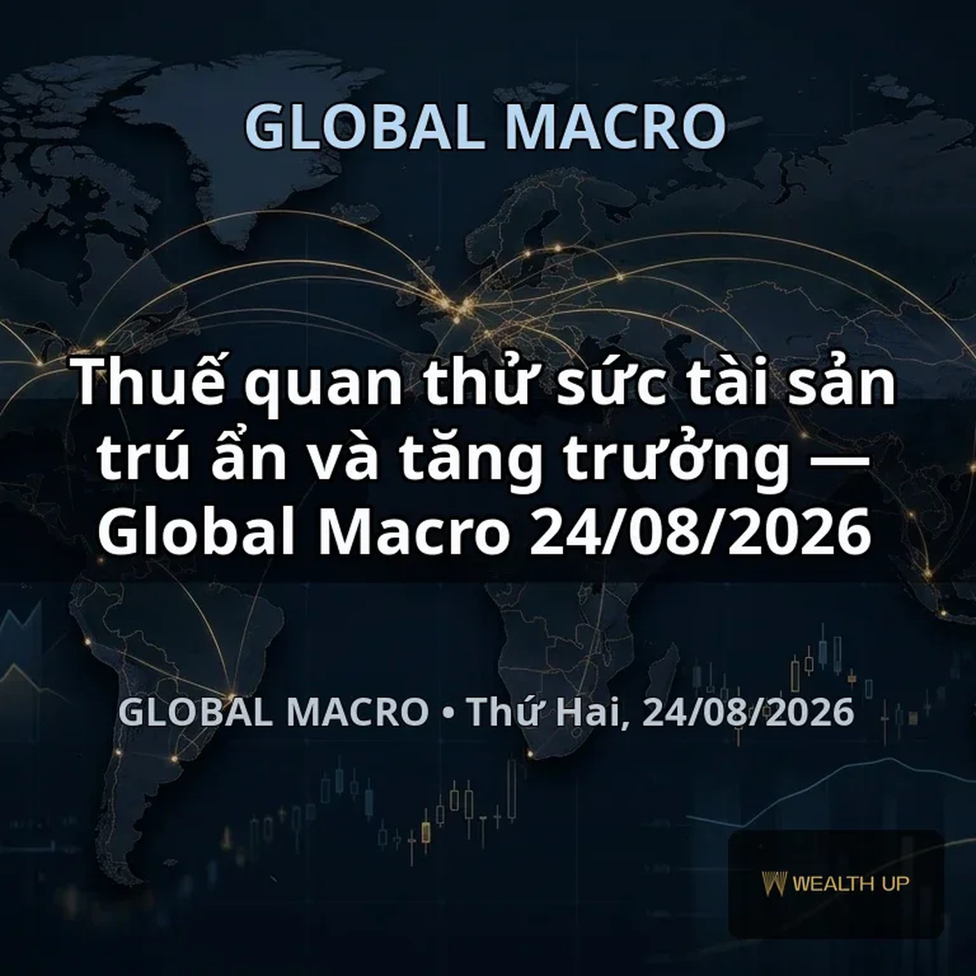 Thuế quan thử sức tài sản trú ẩn và tăng trưởng — Global Macro 24/08/2026