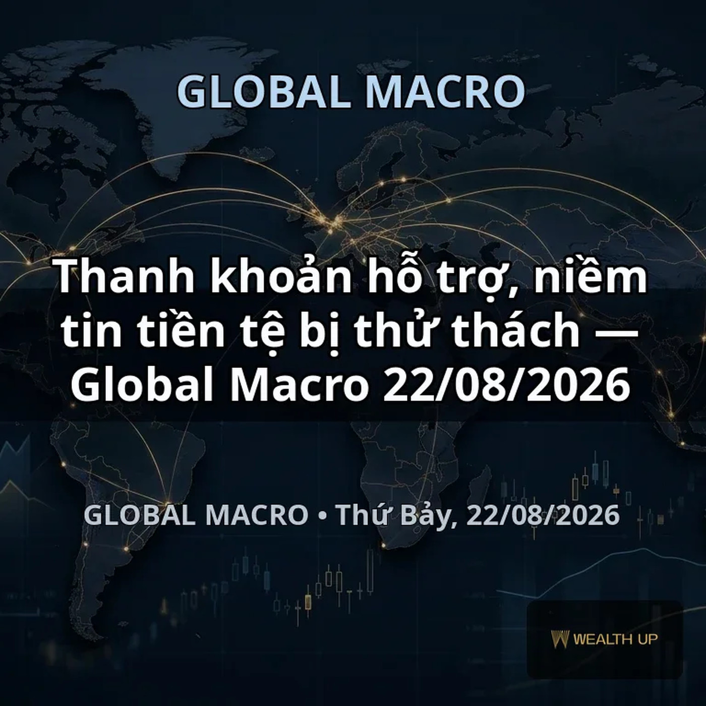 Thanh khoản hỗ trợ, niềm tin tiền tệ bị thử thách — Global Macro 22/08/2026