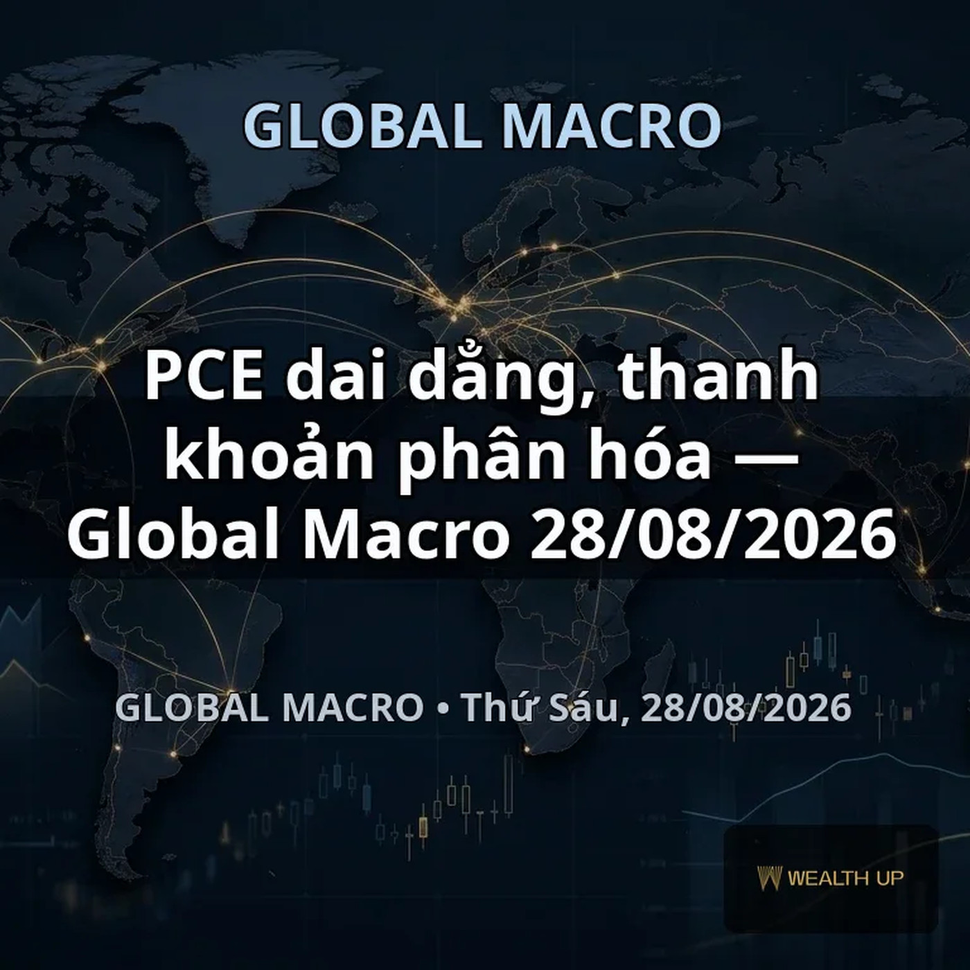PCE dai dẳng, thanh khoản phân hóa — Global Macro 28/08/2026