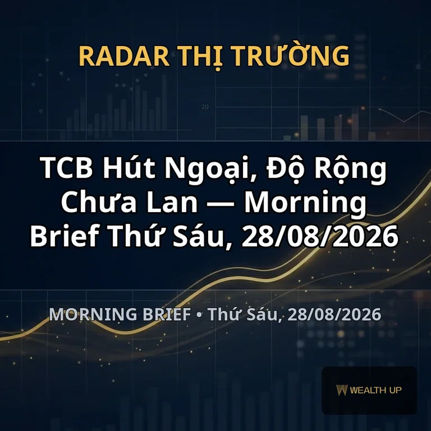 TCB Hút Ngoại, Độ Rộng Chưa Lan — Morning Brief Thứ Sáu, 28/08/2026