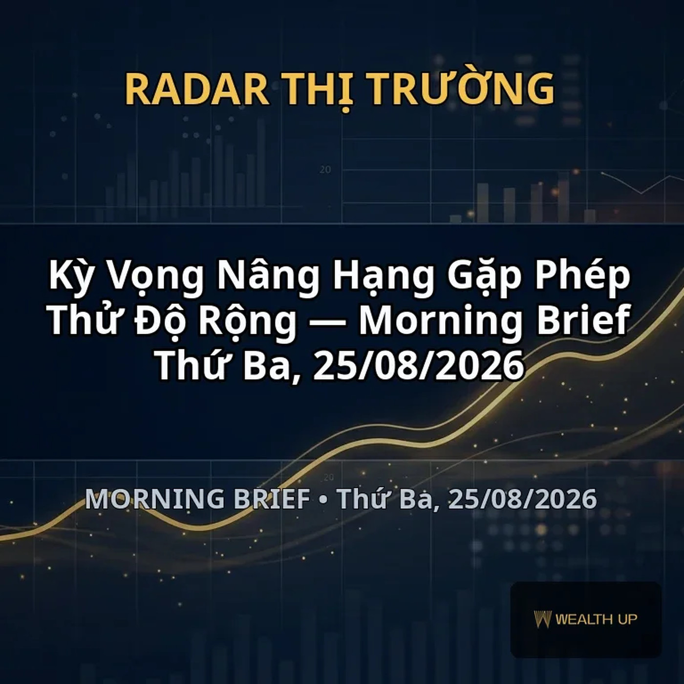 Kỳ Vọng Nâng Hạng Gặp Phép Thử Độ Rộng — Morning Brief Thứ Ba, 25/08/2026