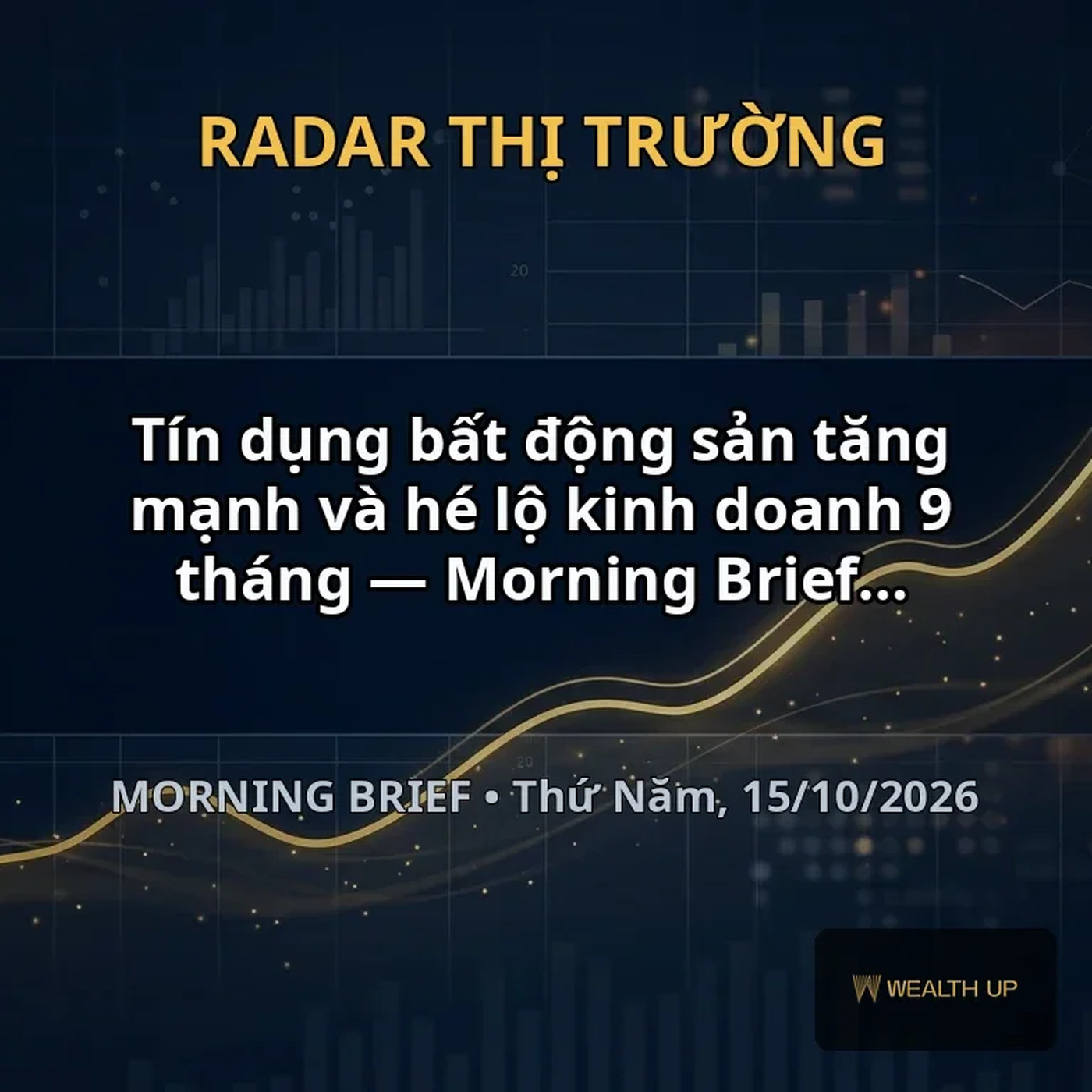 Tín dụng bất động sản tăng mạnh và hé lộ kinh doanh 9 tháng — Morning Brief 15/10/2026 episode artwork