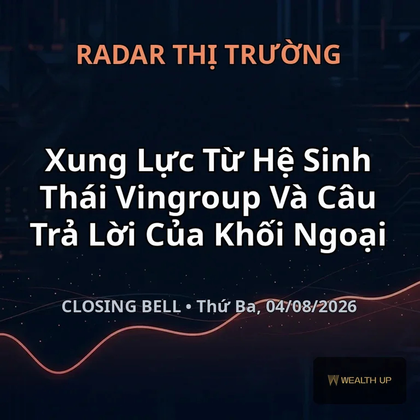 Closing Bell Thứ Ba, 04/08/2026 — Xung Lực Từ Hệ Sinh Thái Vingroup Và Câu Trả Lời Của Khối Ngoại episode artwork
