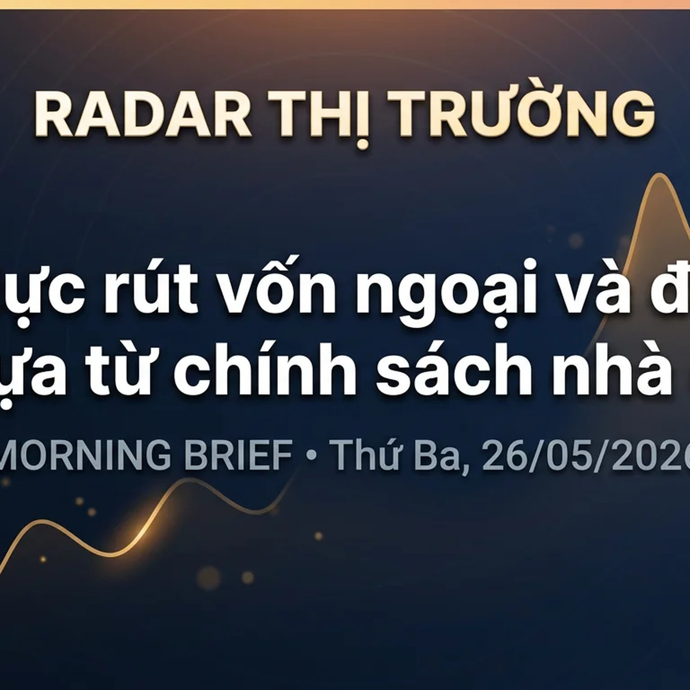 Morning Brief Thứ Ba, 26/05/2026 — Áp lực rút vốn ngoại và điểm tựa từ chính sách nhà ở episode artwork