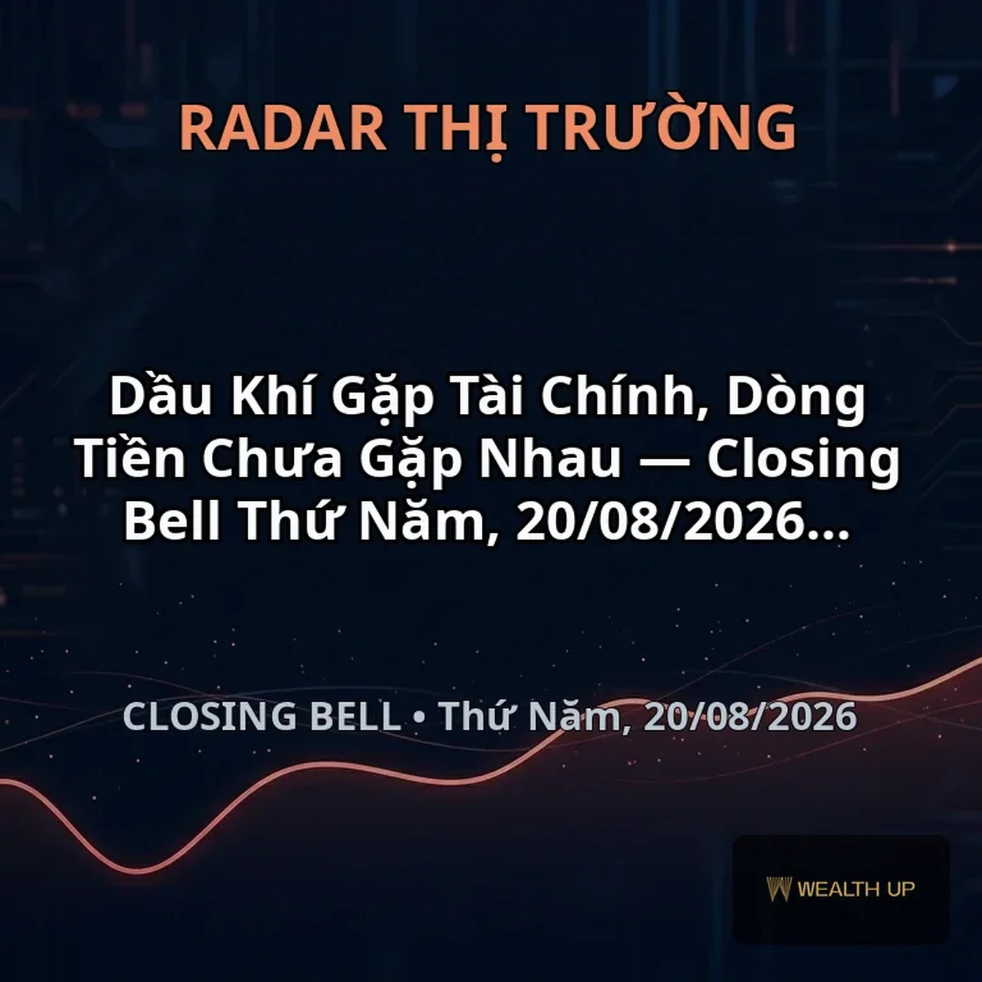 Dầu Khí Gặp Tài Chính, Dòng Tiền Chưa Gặp Nhau — Closing Bell Thứ Năm, 20/08/2026 episode artwork