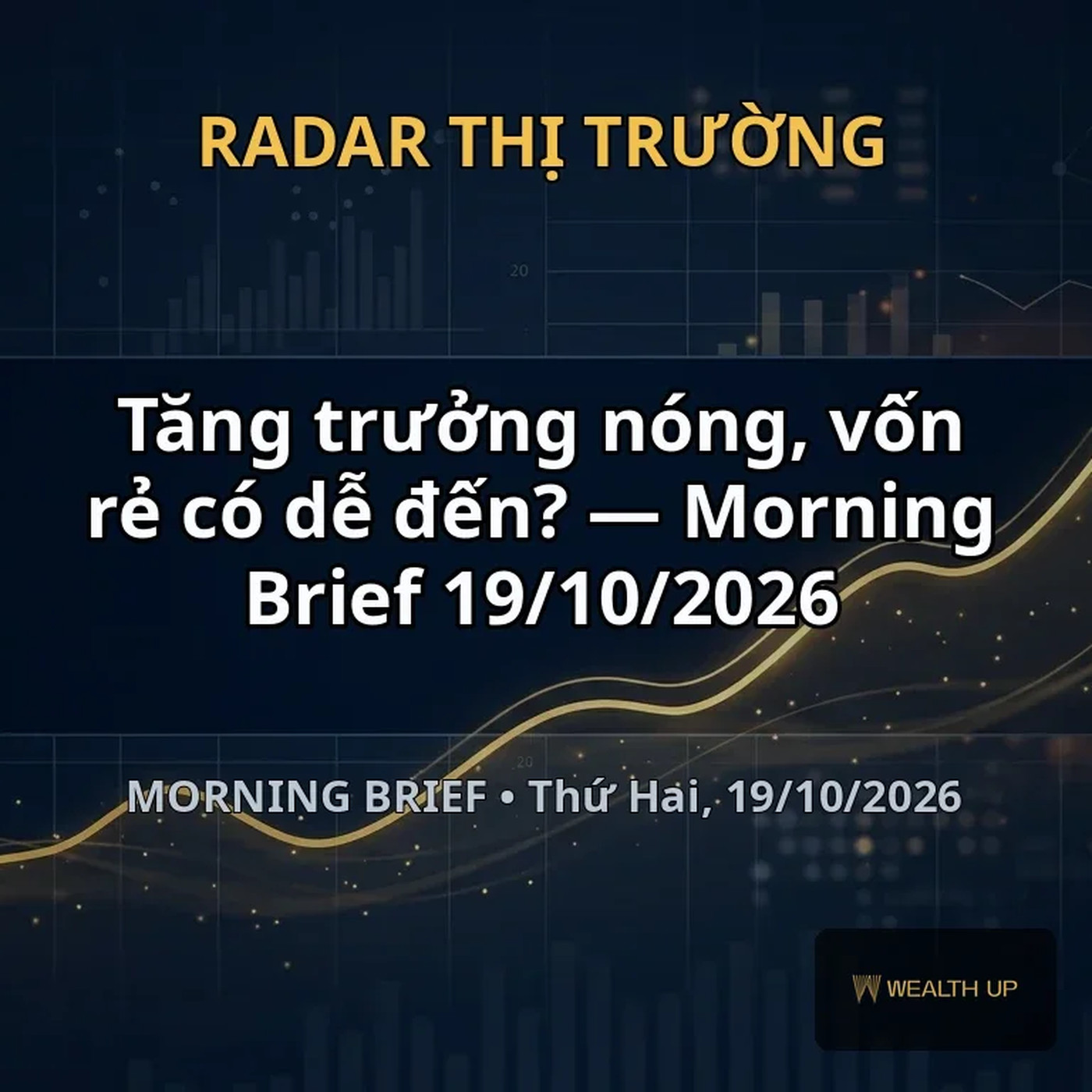 Tăng trưởng nóng, vốn rẻ có dễ đến? — Morning Brief 19/10/2026 episode artwork