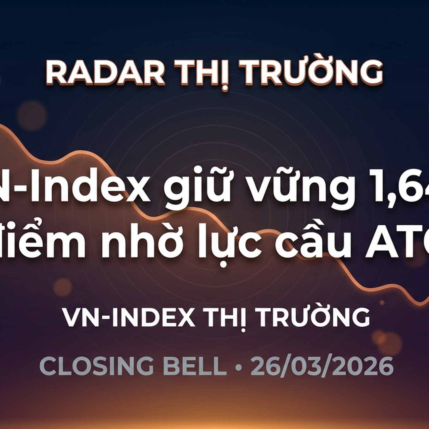 Closing Bell 26/03/2026 — VN-Index giữ vững 1,640 điểm nhờ lực cầu ATC