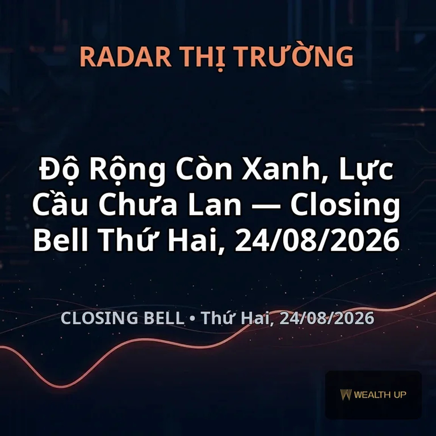 Độ Rộng Còn Xanh, Lực Cầu Chưa Lan — Closing Bell Thứ Hai, 24/08/2026