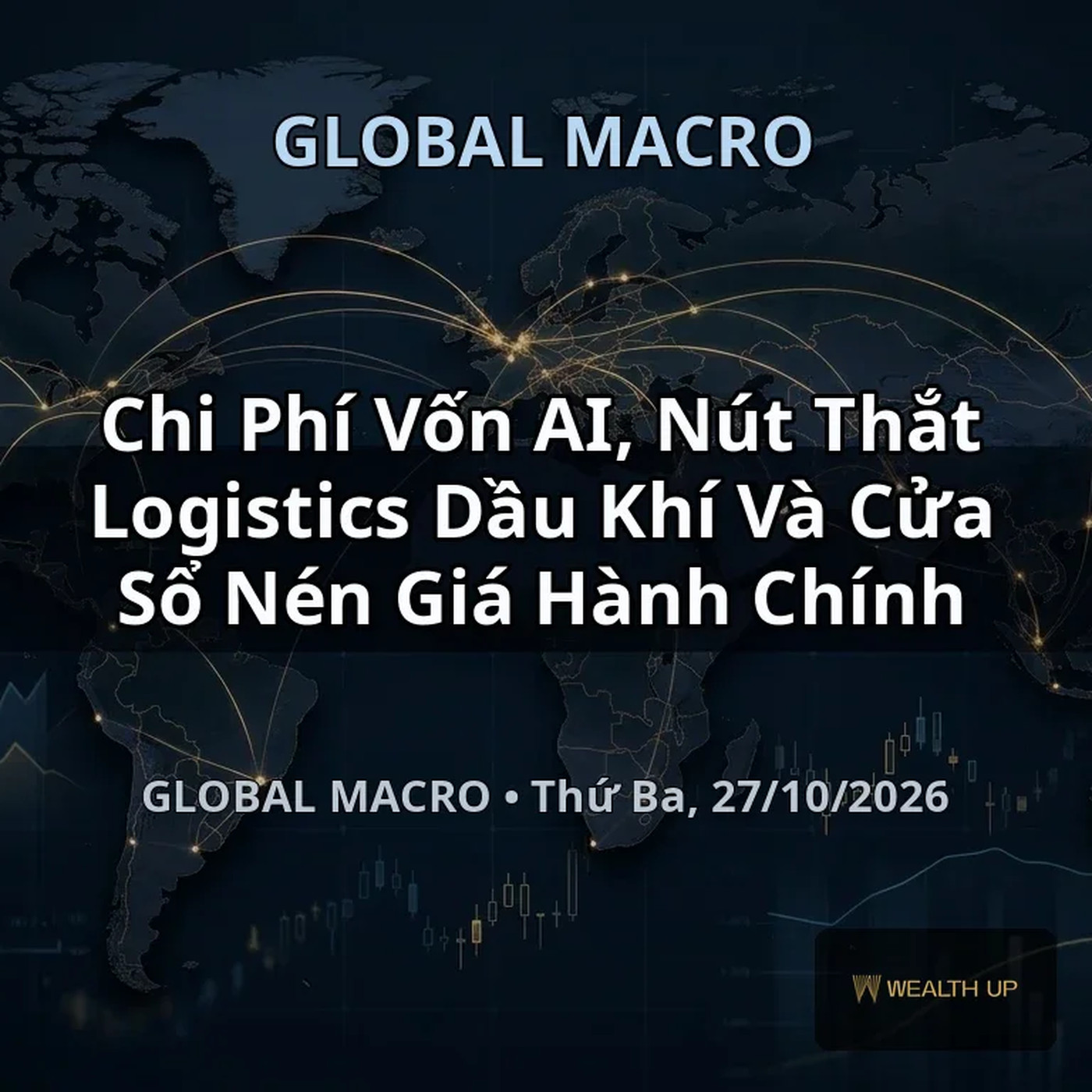 Chi Phí Vốn AI, Nút Thắt Logistics Dầu Khí Và Cửa Sổ Nén Giá Hành Chính