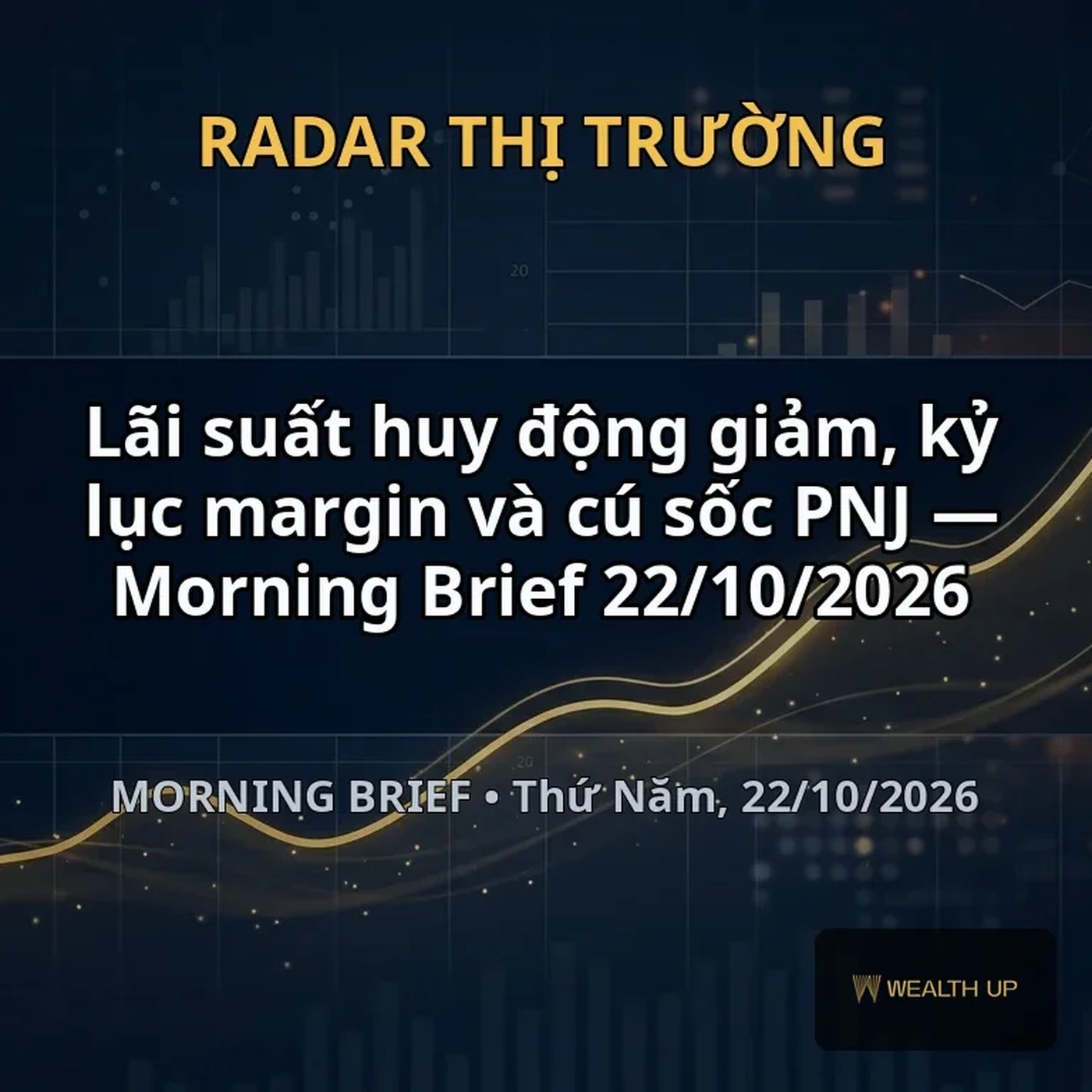 Lãi suất huy động giảm, kỷ lục margin và cú sốc PNJ — Morning Brief 22/10/2026 episode artwork