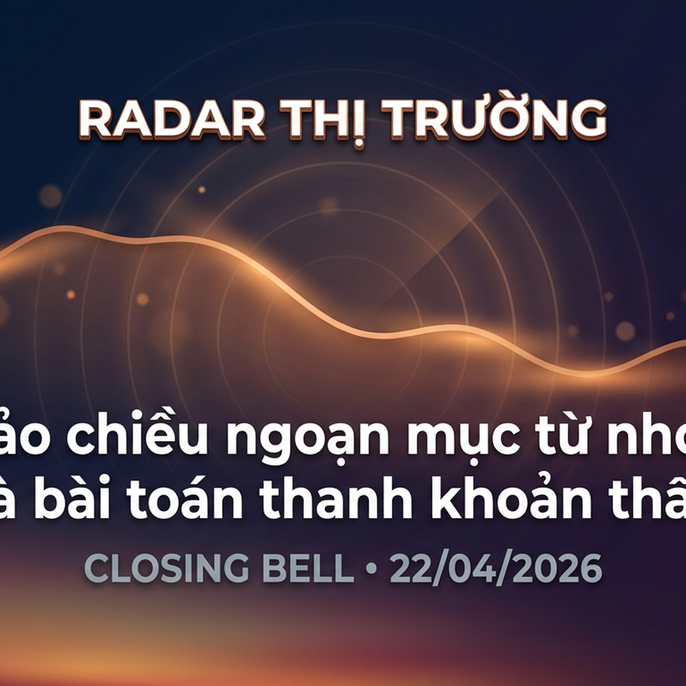 Closing Bell 22/04/2026 — Cú đảo chiều ngoạn mục từ nhóm Vin và bài toán thanh khoản thấp episode artwork