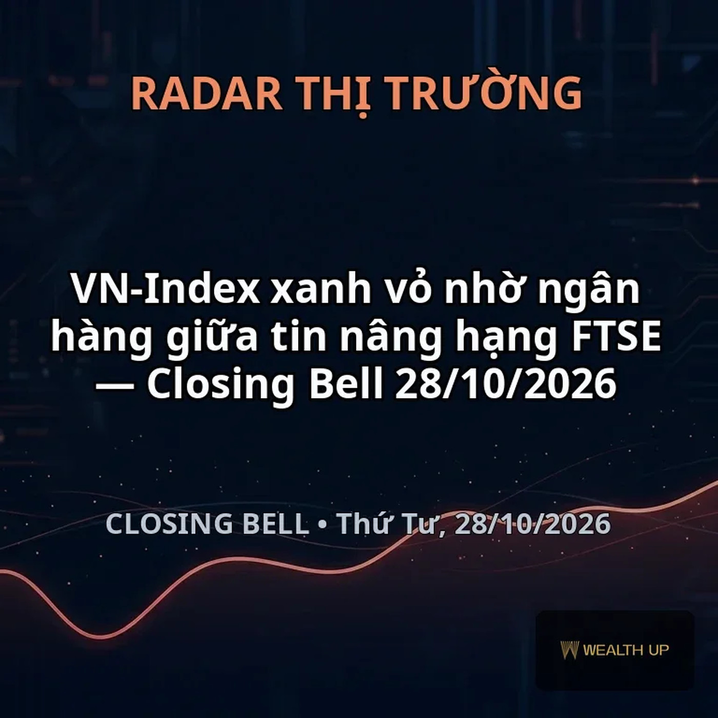 VN-Index xanh vỏ nhờ ngân hàng giữa tin nâng hạng FTSE — Closing Bell 28/10/2026