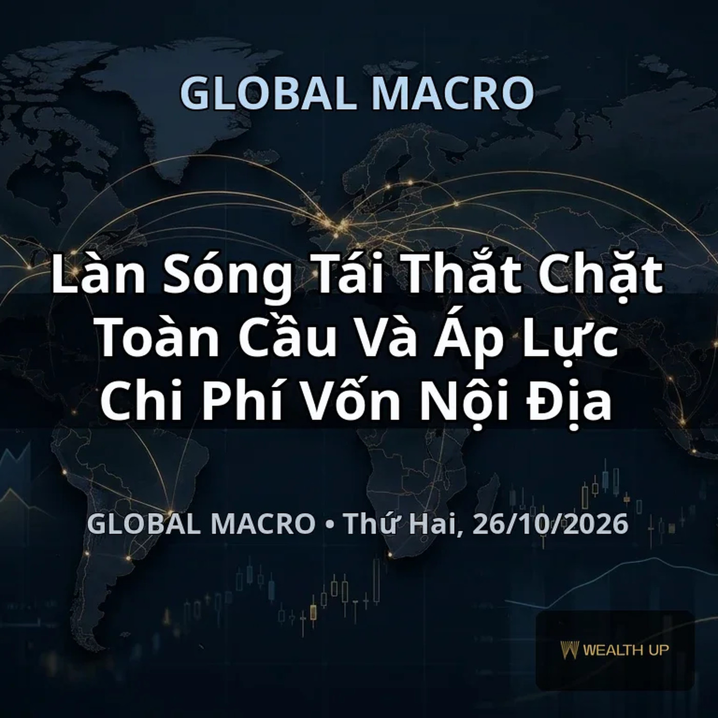 Làn Sóng Tái Thắt Chặt Toàn Cầu Và Áp Lực Chi Phí Vốn Nội Địa