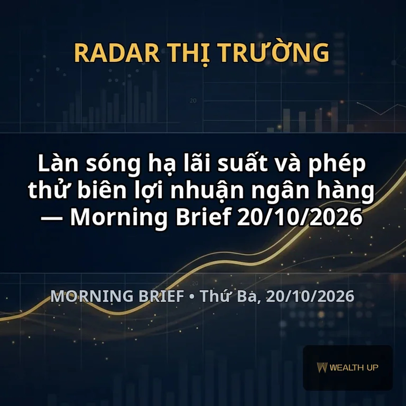 Làn sóng hạ lãi suất và phép thử biên lợi nhuận ngân hàng — Morning Brief 20/10/2026 episode artwork