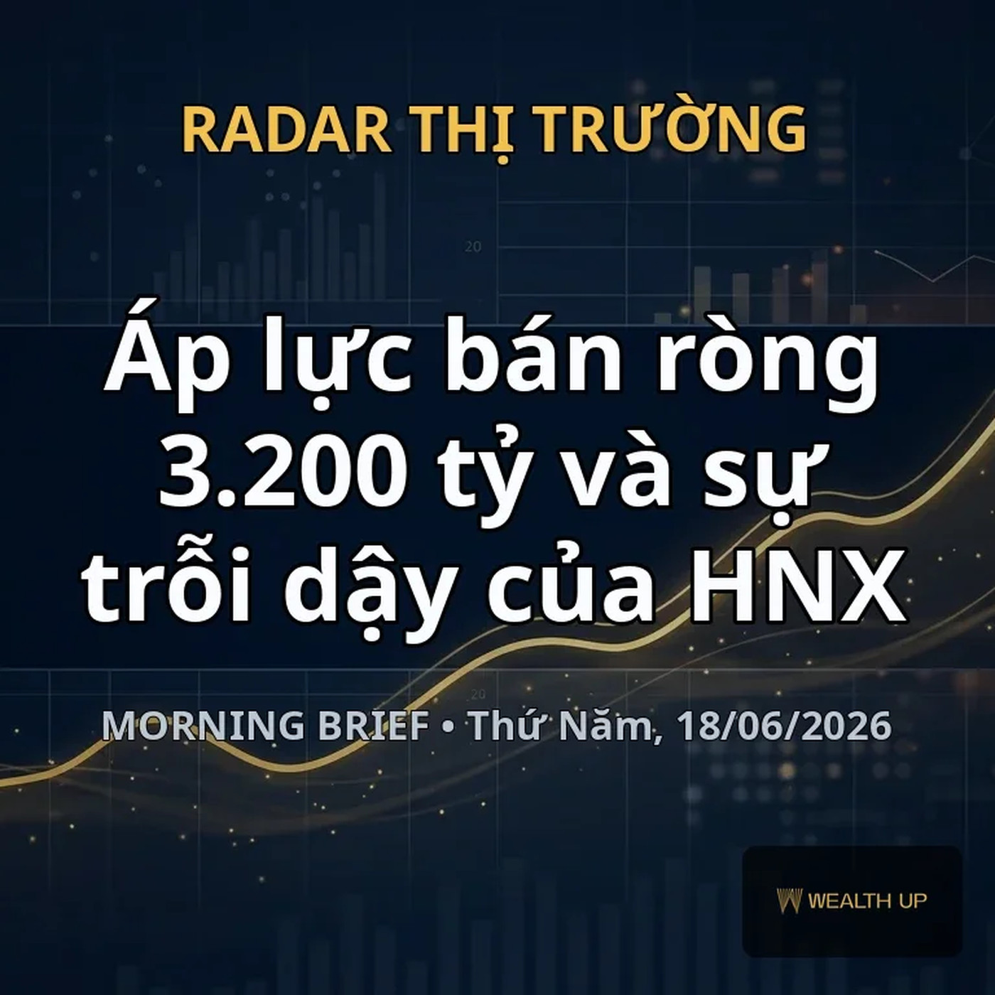 Morning Brief 18/06/2026: Áp lực bán ròng 3.200 tỷ và sự trỗi dậy của HNX episode artwork
