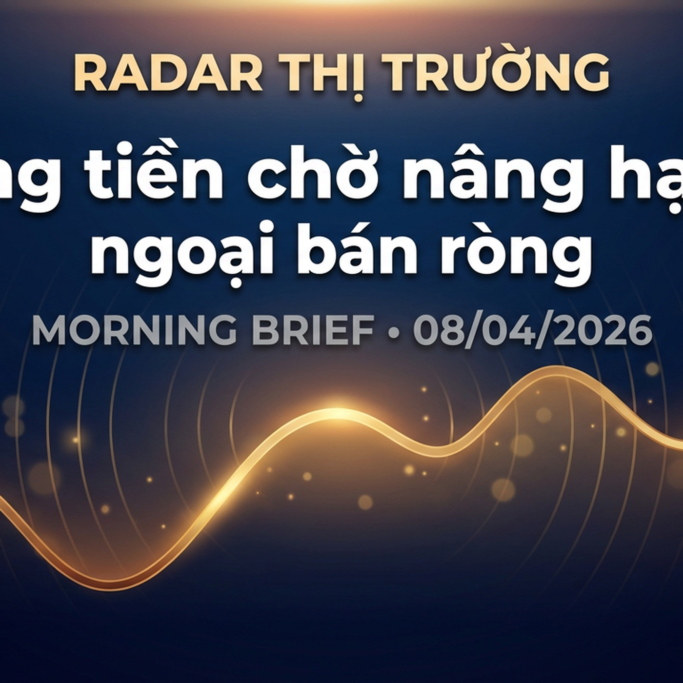 Morning Brief 08/04/2026 — Dòng tiền chờ nâng hạng, ngoại bán ròng episode artwork